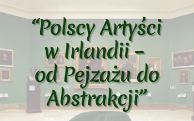 Wystawa i konkurs „Polscy Artyści w Irlandii” zakończył się etap przyjmowania zgłoszeń.