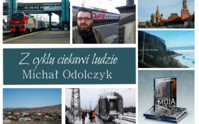 „Z cyklu ciekawi ludzie” Michał Odolczyk, autor książki “14:25 do Irkucka. Moja Syberia”