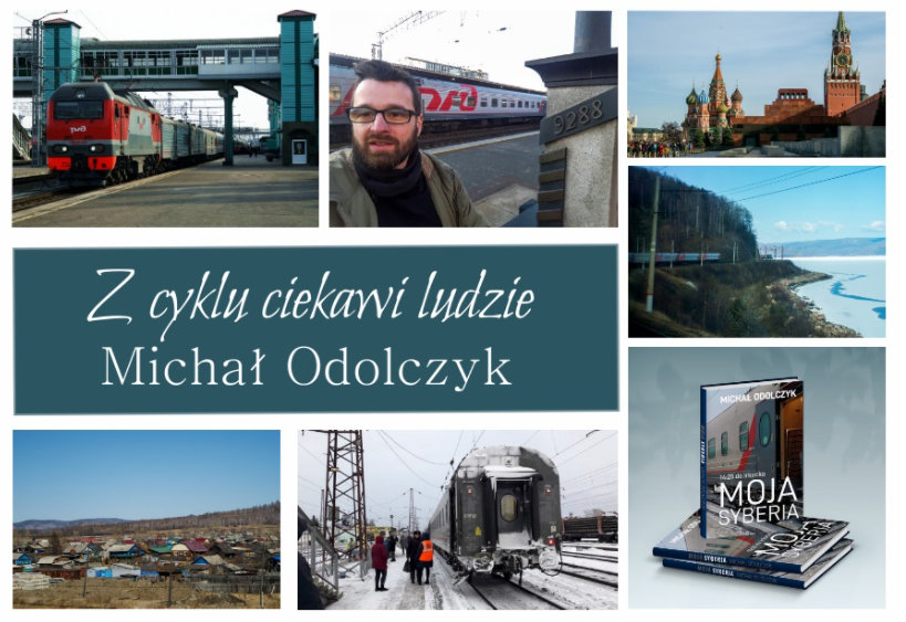 „Z cyklu ciekawi ludzie” Michał Odolczyk, autor książki “14:25 do Irkucka. Moja Syberia”