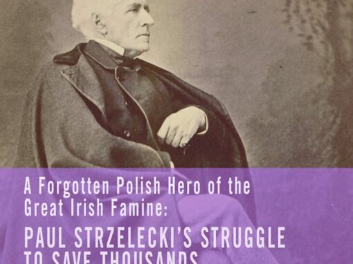 Culture Night 2022. An amazing story about a Pole whose life is intertwined with the history of Ireland. “A Forgotten Polish Hero of the Great Irish Famine: Paul Strzelecki’s Struggle to Save Thousands.